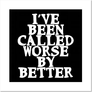 I’ve been called worse by better Funny Confidence Quote Posters and Art